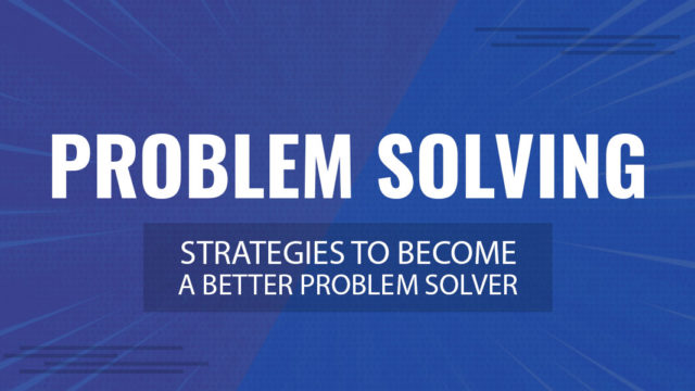 5 Problem Solving Strategies to Become a Better Problem Solver