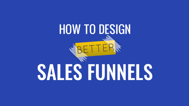 How to Design Better Sales Funnels