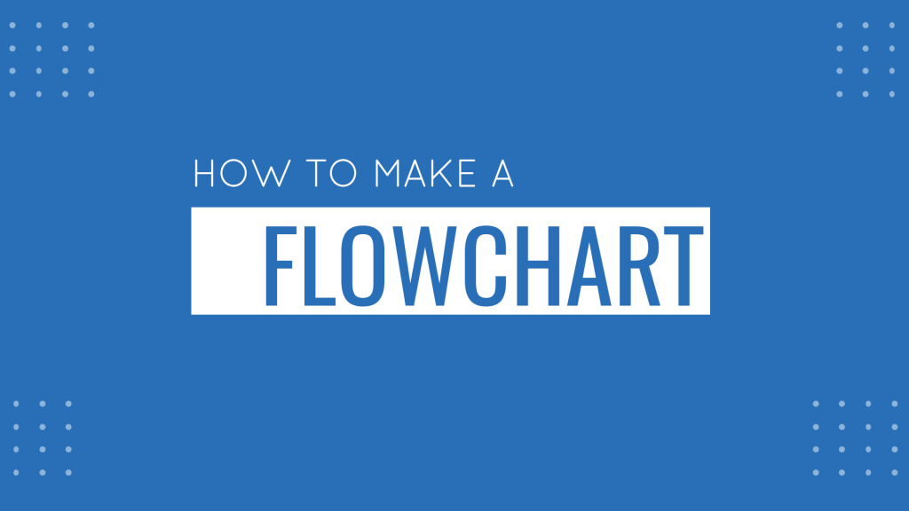 How to Make a Flowchart (Examples + Guide)