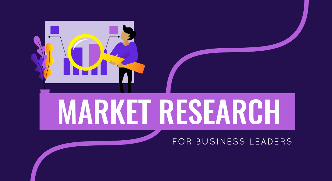 Market Research: Everything You Need to Know as a Business Leader ...